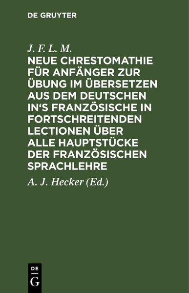 Produktbild: Neue Chrestomathie f&uuml;r Anf&auml;nger zur &Uuml;bung im &Uuml;bersetzen aus dem deutschen in's Franz&ouml;sische in fortschreitenden Lectionen &uuml;ber alle Hauptst&uuml;cke der fr