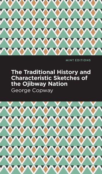 Produktbild: The Traditional History and Characteristic Sketches of the Ojibway Nation