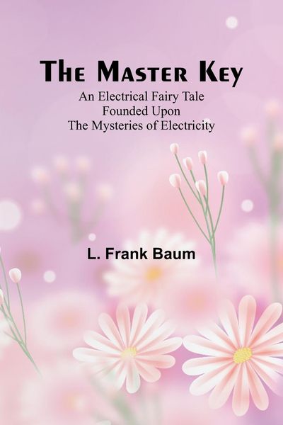 Produktbild: The Master Key; An Electrical Fairy Tale Founded Upon the Mysteries of Electricity