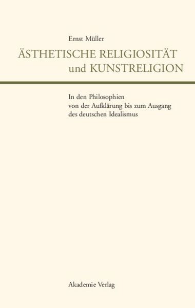 Produktbild: &Auml;sthetische Religiosit&auml;t und Kunstreligion in den Philosophien von der Aufkl&auml;rung bis zum Ausgang des deutschen Idealismus