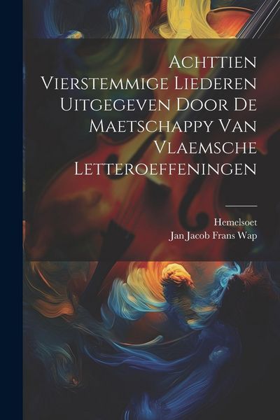 Produktbild: Achttien Vierstemmige Liederen Uitgegeven Door De Maetschappy Van Vlaemsche Letteroeffeningen