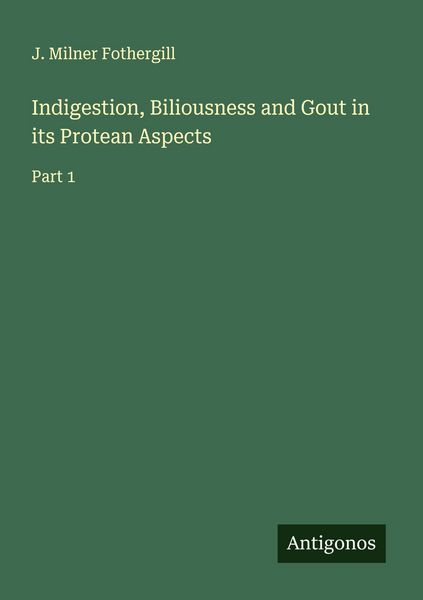 Produktbild: Indigestion, Biliousness and Gout in its Protean Aspects
