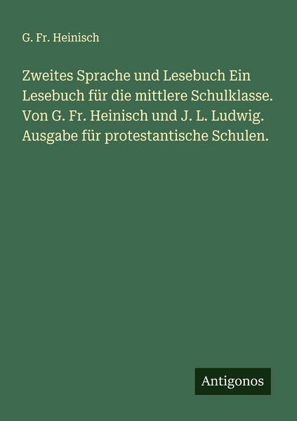 Produktbild: Zweites Sprache und Lesebuch Ein Lesebuch f&uuml;r die mittlere Schulklasse. Von G. Fr. Heinisch und J. L. Ludwig. Ausgabe f&uuml;r protestantische Schulen.