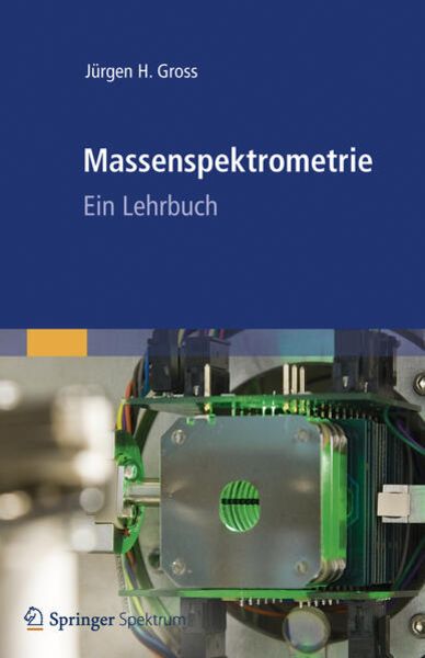 Massenspektrometrie, Gebundene Ausgabe von Jürgen H. Gross, Springer Berlin, 978-3-8274-2980-3