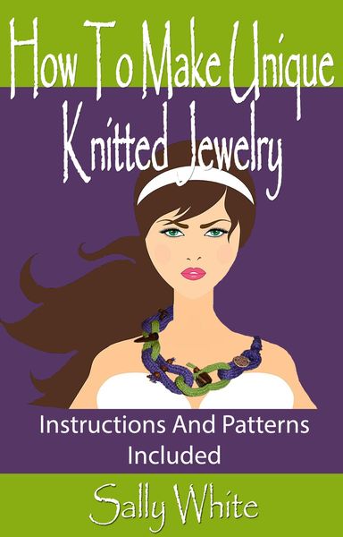 Produktbild: How To Make Unique Knitted Jewelry: Instructions And Patterns Included (Knitting Jewelry, #1)