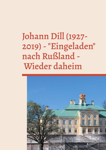 Johann Dill (1927-2019) - 'Eingeladen' nach Rußland - Wieder daheim, Taschenbuch von , BoD – Books on Demand, 9783759768575