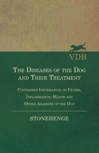 Produktbild: The Diseases of the Dog and Their Treatment - Containing Information on Fevers, Inflammation, Mange and Other Ailments of the Dog
