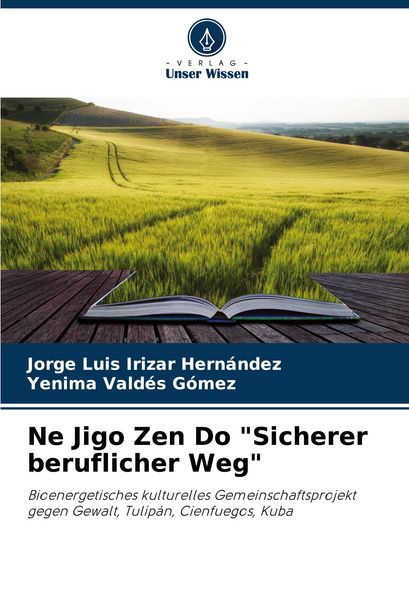 Ne Jigo Zen Do 'Sicherer beruflicher Weg'; Taschenbuch von Jorge Luis Irizar Hernández , Yenima Valdés Gómez, Verlag Unser Wissen, 9786207025121