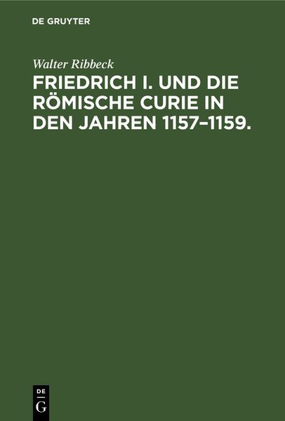 Produktbild: Friedrich I. und die R&ouml;mische Curie in den Jahren 1157&ndash;1159.