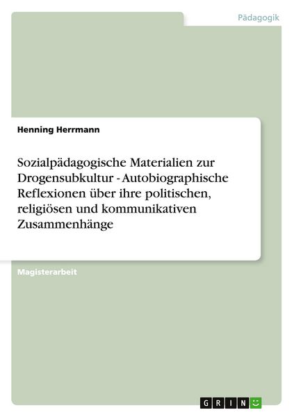 Produktbild: Sozialp&auml;dagogische Materialien zur Drogensubkultur - Autobiographische Reflexionen &uuml;ber ihre politischen, religi&ouml;sen und kommunikativen Zusammenh&auml;nge
