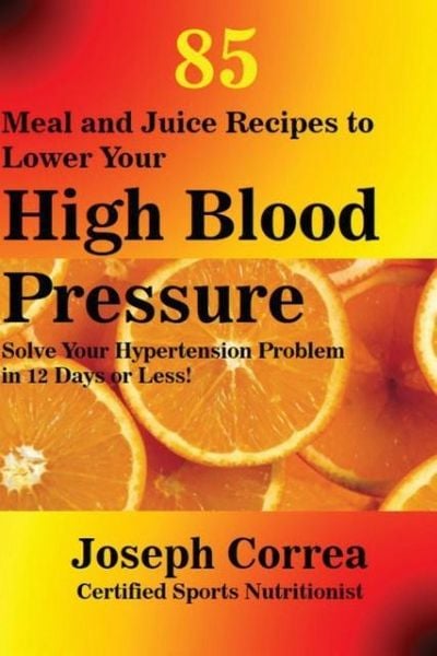 Produktbild: 85 Meal and Juice Recipes to Lower Your High Blood Pressure