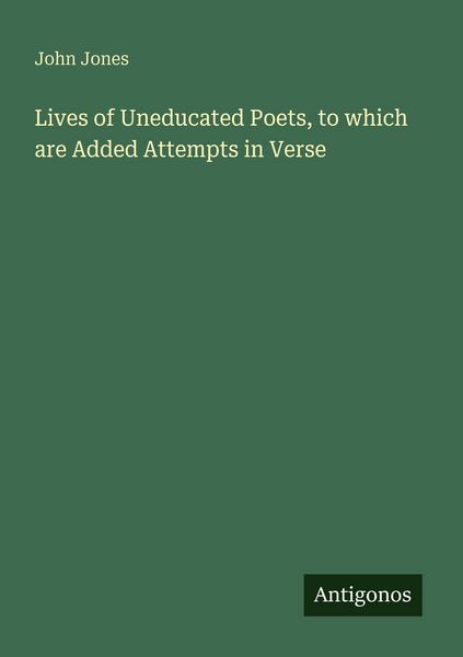 Produktbild: Lives of Uneducated Poets, to which are Added Attempts in Verse
