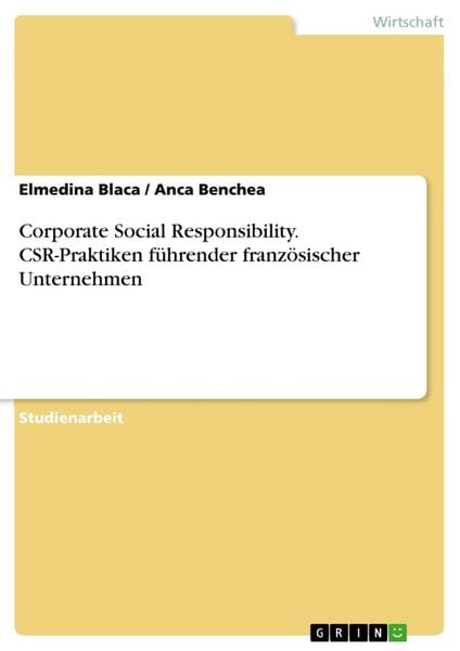 Corporate Social Responsibility. CSR-Praktiken führender französischer Unternehmen, Taschenbuch von Anca Benchea , Elmedina Blaca, GRIN, 9783668430303