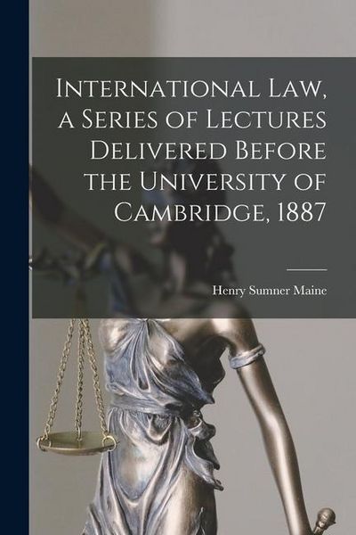 Produktbild: International Law, a Series of Lectures Delivered Before the University of Cambridge, 1887