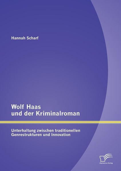 Produktbild: Wolf Haas und der Kriminalroman: Unterhaltung zwischen traditionellen Genrestrukturen und Innovation