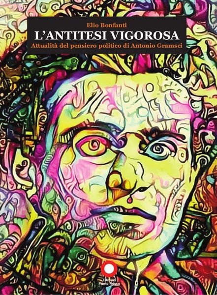 Produktbild: L' antitesi vigorosa. Attualit&agrave; del pensiero politico di Antonio Gramsci