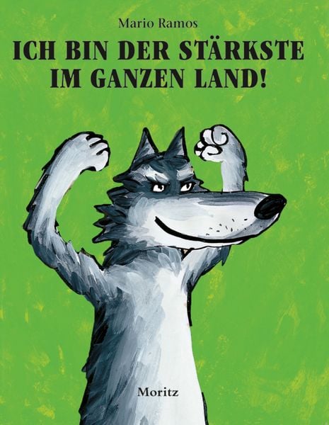 Ich bin der Stärkste im ganzen Land!, Gebundene Ausgabe von Mario Ramos, Moritz, 978-3-89565-496-1