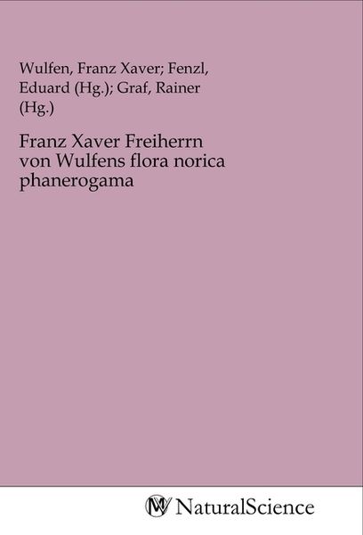 Franz Xaver Freiherrn von Wulfens flora norica phanerogama, Taschenbuch von , MV-NaturalScience, 9783968782263
