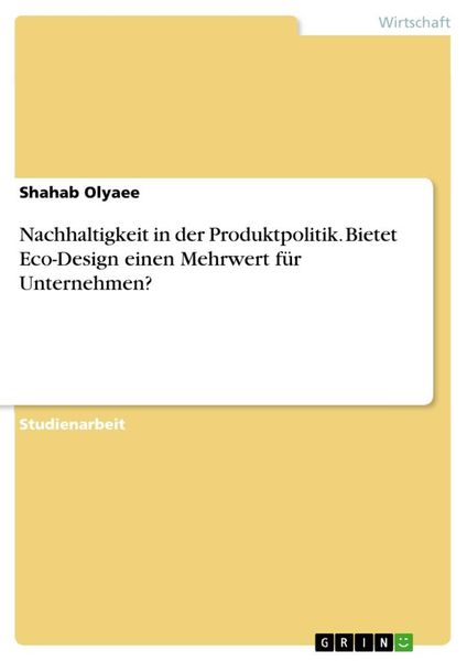 Nachhaltigkeit in der Produktpolitik. Bietet Eco-Design einen Mehrwert für Unternehmen?