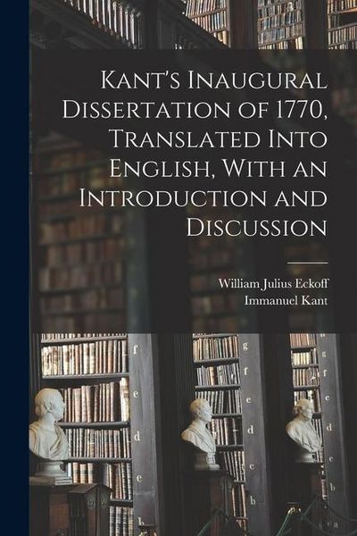 Produktbild: Kant's Inaugural Dissertation of 1770, Translated Into English, With an Introduction and Discussion