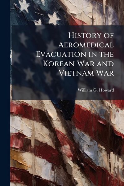 Produktbild: History of Aeromedical Evacuation in the Korean War and Vietnam War