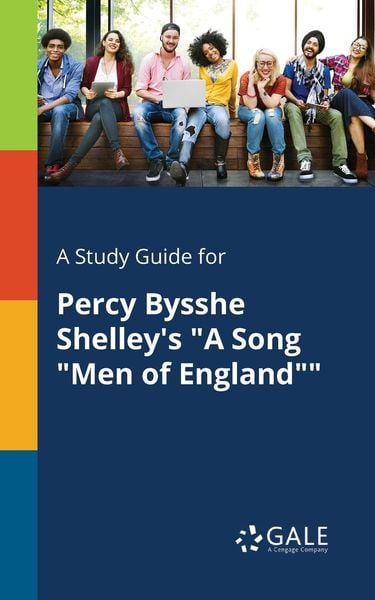 A Study Guide for Percy Bysshe Shelley's 'A Song 'Men of England''