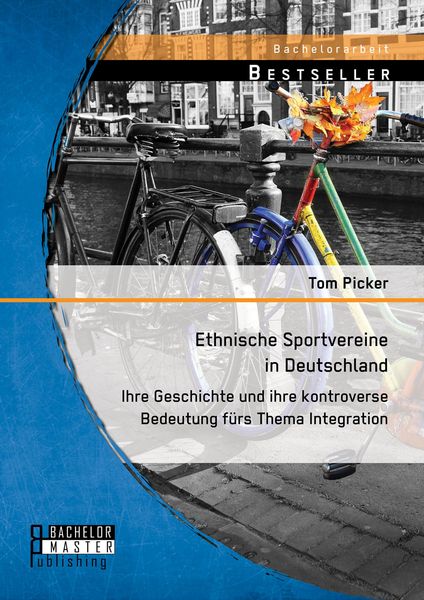 Produktbild: Ethnische Sportvereine in Deutschland: Ihre Geschichte und ihre kontroverse Bedeutung f&uuml;rs Thema Integration