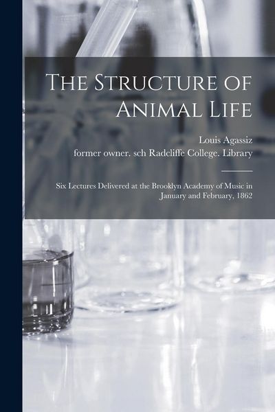 Produktbild: The Structure of Animal Life: Six Lectures Delivered at the Brooklyn Academy of Music in January and February, 1862