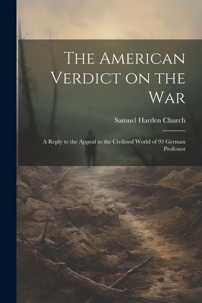 Produktbild: The American Verdict on the War: A Reply to the Appeal to the Civilized World of 93 German Professor