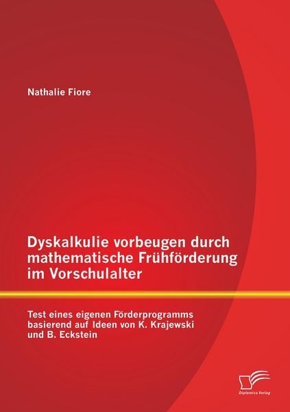 Produktbild: Dyskalkulie vorbeugen durch mathematische Fr&uuml;hf&ouml;rderung im Vorschulalter: Test eines eigenen F&ouml;rderprogramms basierend auf Ideen von K. Krajewski und B. Eckstein