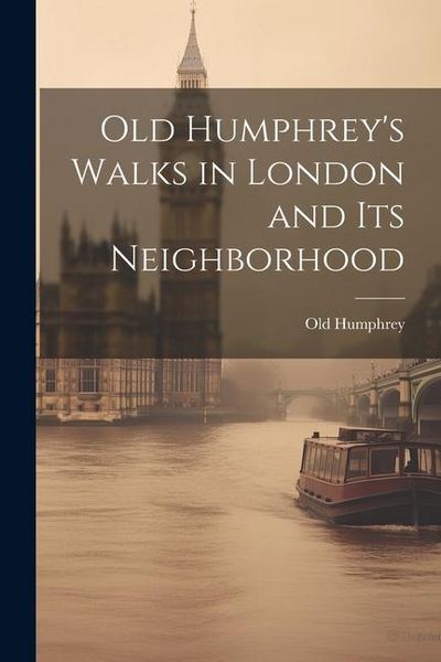 Produktbild: Old Humphrey's Walks in London and Its Neighborhood