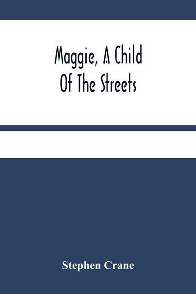 Maggie, A Child Of The Streets, Taschenbuch von Stephen Crane, Alpha Editions, 9789354485213