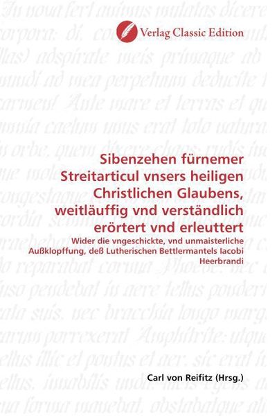 Produktbild: Sibenzehen f&uuml;rnemer Streitarticul vnsers heiligen Christlichen Glaubens, weitl&auml;uffig vnd verst&auml;ndlich er&ouml;rtert vnd erleuttert