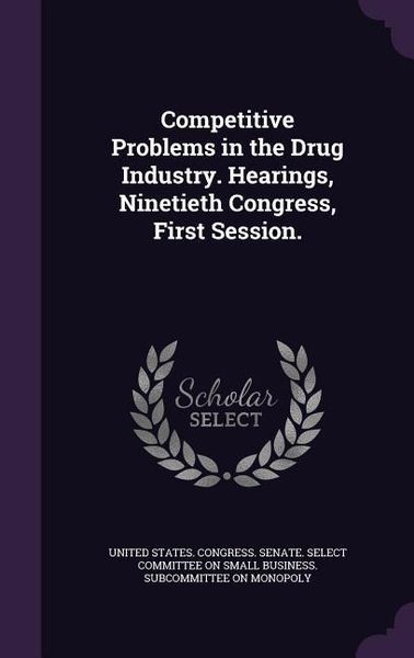 Produktbild: Competitive Problems in the Drug Industry. Hearings, Ninetieth Congress, First Session.