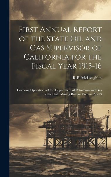 Produktbild: First Annual Report of the State Oil and Gas Supervisor of California for the Fiscal Year 1915-16
