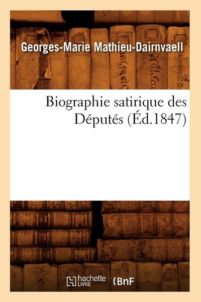 Produktbild: Biographie satirique des D&eacute;put&eacute;s, (&Eacute;d.1847)