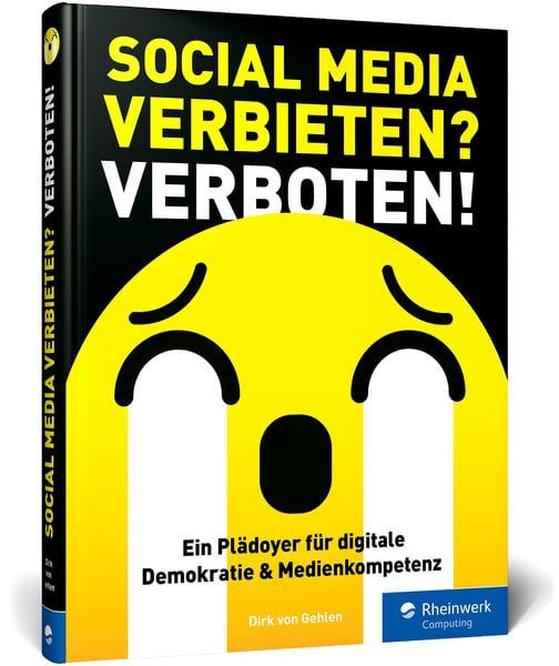 Social Media verbieten? Verboten!, Gebundene Ausgabe von Dirk Gehlen, Rheinwerk Verlag, 978-3-367-11763-5