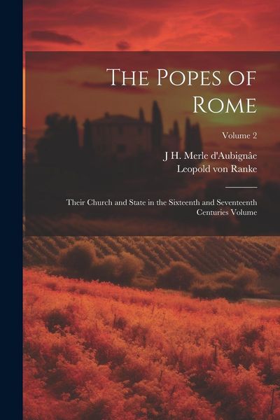 Produktbild: The Popes of Rome: Their Church and State in the Sixteenth and Seventeenth Centuries Volume; Volume 2