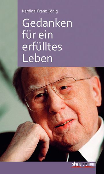 Produktbild: Kardinal Franz K&ouml;nig: Gedanken f&uuml;r ein erf&uuml;lltes Leben