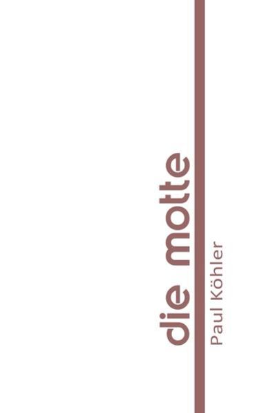 Die Motte, Taschenbuch von Paul Köhler, Epubli, 9783741821820