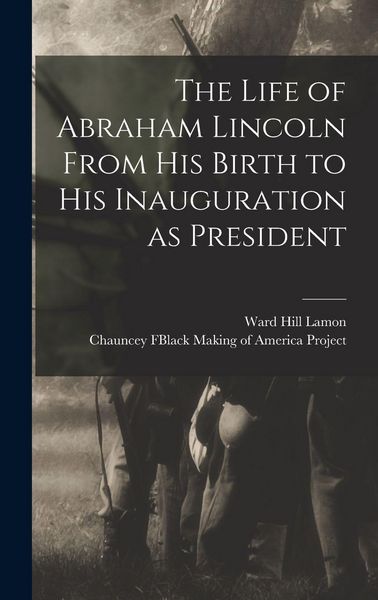 Produktbild: The Life of Abraham Lincoln From His Birth to His Inauguration as President