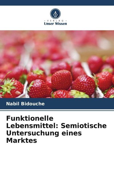 Produktbild: Funktionelle Lebensmittel: Semiotische Untersuchung eines Marktes
