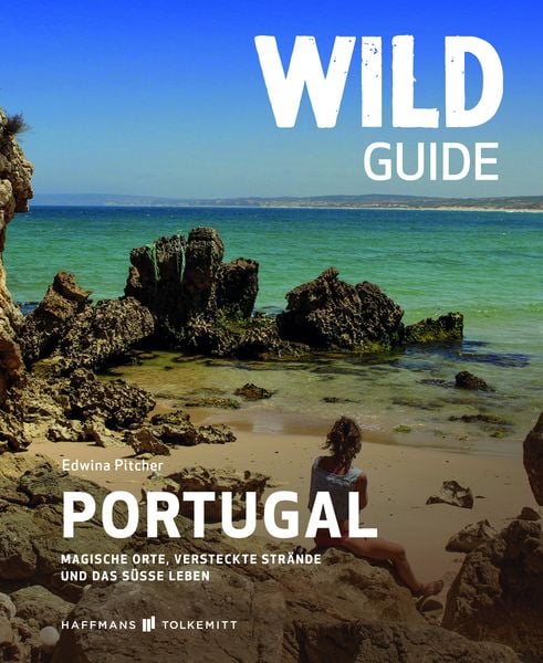 Wild Guide Portugal, Taschenbuch von Edwina Pitcher, Haffmans & Tolkemitt, 978-3-942048-60-6