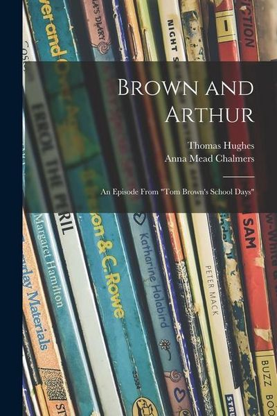 Produktbild: Brown and Arthur: an Episode From "Tom Brown's School Days"