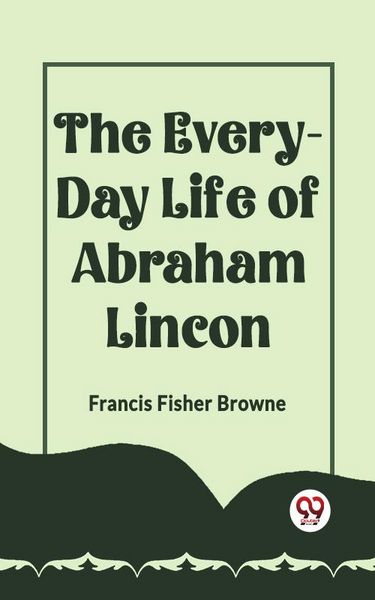 Produktbild: The Every-Day Life Of Abraham Lincoln