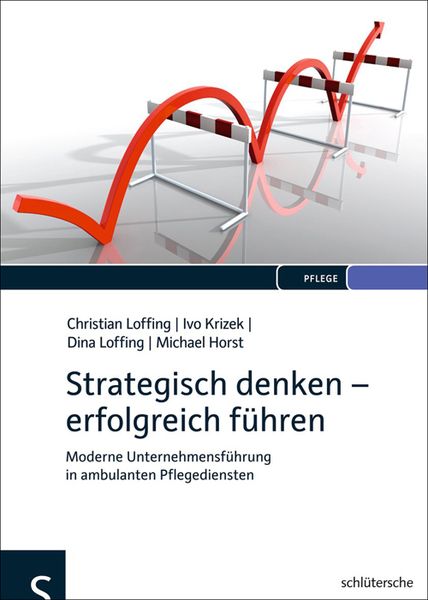 Strategisch denken - erfolgreich führen, Gebundene Ausgabe von Christian Loffing,Ivo Krizek,Dina Loffing,Michael Horst, Schlütersche Verlag,