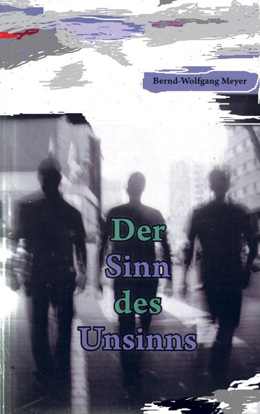 Der Sinn Des Unsinns, Taschenbuch von Bernd Wolfgang Meyer, Bookmundo Direct, 9789463423922