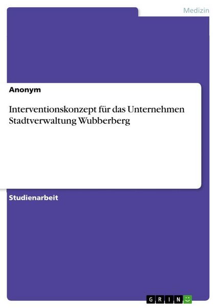 Interventionskonzept für das Unternehmen Stadtverwaltung Wubberberg, Taschenbuch von , GRIN, 9783389090596