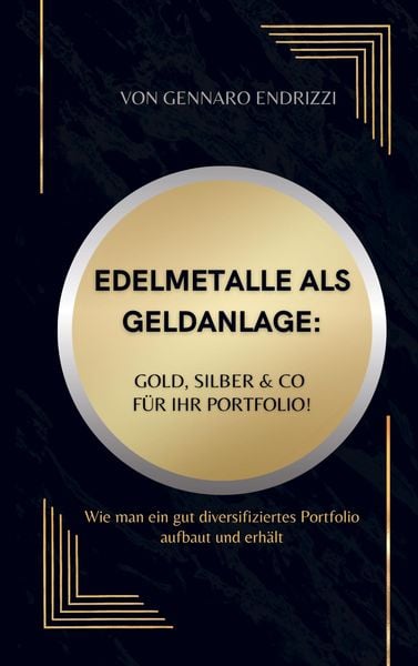 Produktbild: Edelmetalle als Geldanlage: Gold, Silber & Co f&uuml;r ihr Portfolio!