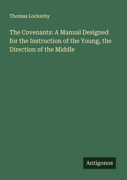 Produktbild: The Covenants: A Manual Designed for the Instruction of the Young, the Direction of the Middle